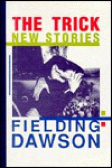 The Trick: New Stories - Fielding Dawson