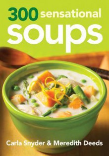 300 Sensational Soups - Carla Snyder, Meredith Deeds