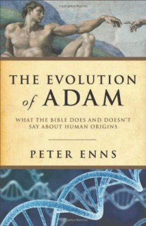 Evolution of Adam, The: What The Bible Does And Doesn't Say About Human Origins - Peter Enns