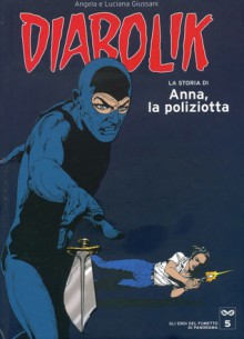 Gli Eroi del Fumetto di Panorama Diabolik n. 5: La storia di Anna, la poliziotta - Angela Giussani, Enzo Facciolo, Franco Paludetti, Elena Fuccelli, Luciana Giussani, Mario Gomboli, Patricia Martinelli, Sergio Zaniboni