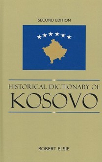 Historical Dictionary of Kosovo - Robert Elsie