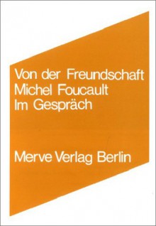 Von Der Freundschaft Als Lebensweise: Michel Foucault Im Gespräch - Michel Foucault