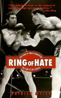 Ring of Hate: Joe Louis Vs. Max Schmeling: The Fight of the Century - Patrick Myler