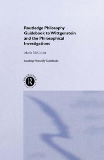 Routledge Philosophy Guidebook to Wittgenstein and the Philosophical Investigations - Marie McGinn