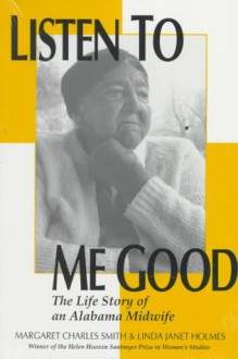 Listen to Me Good: The Story of an Alabama Midwife (Women & Health C&S Perspective) - Margaret Charles Smith, Linda J. Holmes