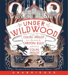 Under Wildwood Unabridged CD (Wildwood Trilogy, #2) - Colin Meloy, Carson Ellis