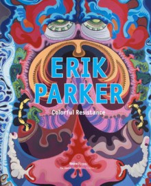 Erik Parker: Colorful Resistance - Monica Ramirez-Montagut, Angela Stief, KAWS, Peter Saul