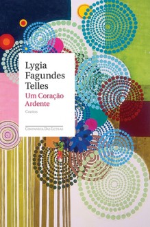 Um Coração Ardente - Lygia Fagundes Telles