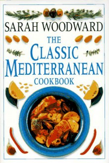 Classic Mediterranean Cookbook - Sarah Woodward