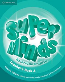 Super Minds American English Level 3 Teacher's Book - Melanie Williams, Herbert Puchta, Günter Gerngross