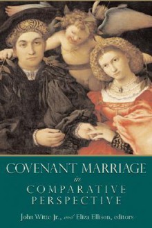 Covenant Marriage In Comparative Perspective (Religion, Marriage, and Family Series) - John Witte Jr., Eliza Ellison