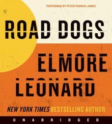 Road Dogs - Elmore Leonard, Peter Francis James