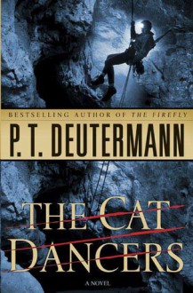 The Cat Dancers: A Novel - P.T. Deutermann