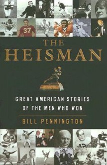 The Heisman: Great American Stories of the Men Who Won - Bill Pennington