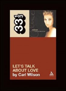 Celine Dion's Let's Talk About Love: A Journey to the End of Taste - Carl Wilson