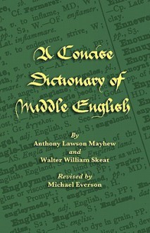 A Concise Dictionary of Middle English - Anthony Lawson Mayhew, Walter W. Skeat, Michael Everson