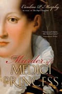 Murder of a Medici Princess - Caroline P. Murphy