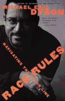 Race Rules: Navigating the Color Line - Michael Dyson