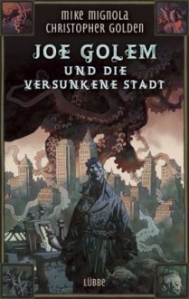 Joe Golem und die versunkene Stadt : Roman - Mike Mignola