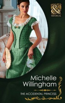 The Accidental Princess (Mills & Boon Historical) - Michelle Willingham