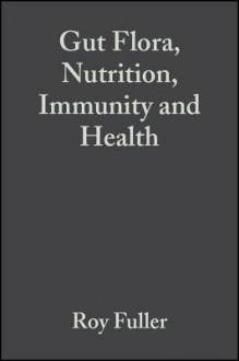 Gut Flora, Nutrition, Immunity and Health - Roy Fuller, Gabriela Peridign