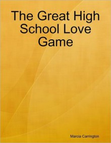 The Great High School Love Game - Marcia Carrington