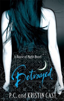 Betrayed - P.C. Cast, Kristin Cast