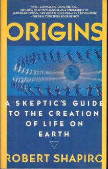 Origins: A Skeptic's Guide to the Creation of Life on Earth - Robert Shapiro