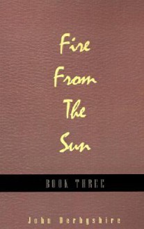 Fire from the Sun - John Derbyshire