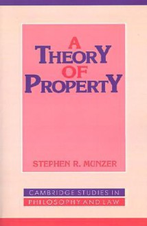 A Theory of Property - Stephen R. Munzer, Gerald J. Postema