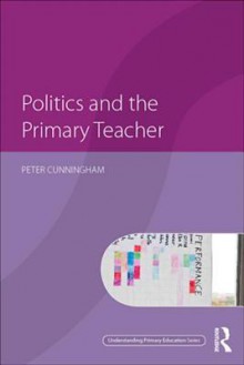 Politics and the Primary Teacher - Peter Cunningham