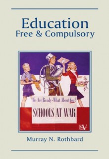 Education: Free and Compulsory - Kevin Ryan, Murray N. Rothbard