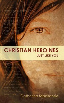 Christian Heroines: Just Like You? - Catherine MacKenzie