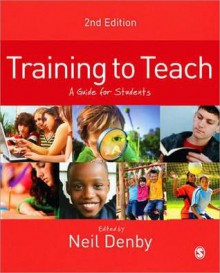 Training to Teach: A Guide for Students - Neil Denby