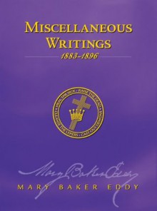 Miscellaneous Writings 1883-1896 (Authorized Edition) - Mary Baker Eddy