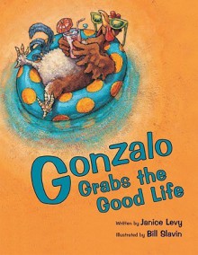 Gonzalo Grabs the Good Life - Janice Levy, Bill Slavin