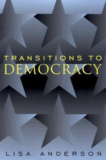 Transitions to Democracy - Lisa Anderson