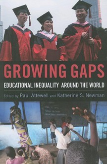 Growing Gaps: Educational Inequality Around the World - Paul Attewell, Katherine S. Newman