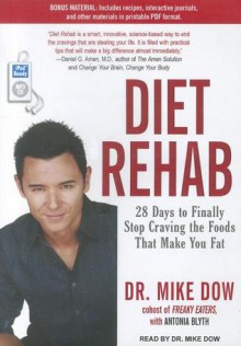 Diet Rehab: 28 Days to Finally Stop Craving the Foods That Make You Fat - Mike Dow, Antonia Blyth