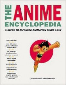 The Anime Encyclopedia: A Guide to Japanese Animation Since 1917 - Jonathan Clements, Helen McCarthy