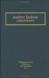 Andrew Jackson: A Bibliography - Robert V. Remini