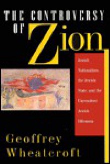 The Controversy of Zion: Jewish Nationalism, the Jewish State, and the Unresolved Jewish Dilemma - Geoffrey Wheatcroft