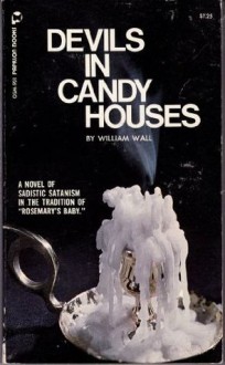 Devils in Candy Houses - William Wall