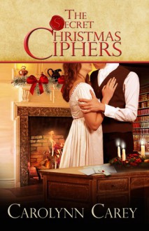 The Secret Christmas Ciphers - Carolynn Carey