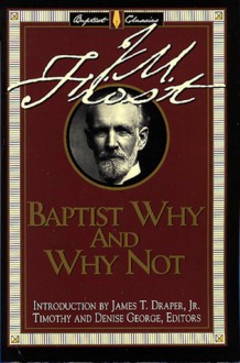 Baptist Why and Why Not - J.M. Frost, Timothy George, Denise George, James T. Draper