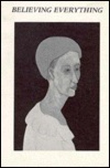 Believing Everything: An Anthology of New Writing - Mary Logue, Robert Kearney, Pat F. Weaver, Mary Logue, Lawrence Sutin, Lynne Weaver