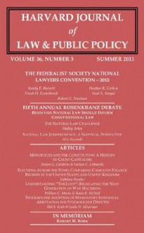 Harvard Journal of Law & Public Policy, Volume 36, Issue 3 (Pages 925 - 1256) - Antonin Scalia, Frank H. Easterbrook, Alex Kozinski, Randy E. Barnett, Hadley Arkes, Steven G. Calabresi, Harvard Journal of Law and Public Policy