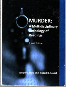 Murder: A Multidisciplinary Anthology of Readings - Joseph G. Weis, Robert D. Keppel