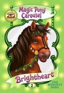 Brightheart the Knight's Pony (Magic Pony Carousel #2) - Poppy Shire, Ron Berg