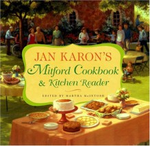 Jan Karon's Mitford Cookbook and Kitchen Reader: Recipes from Mitford Cooks, Favorite Tales from Mitford Books - Jan Karon, Martha McIntosh